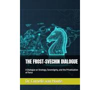 THE FROST-SVECHIN DIALOGUE: A Dialogue on Strategy, Sovereignty, and the Privatization of Force (The Frost Reports on Military Science)