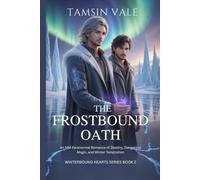 The Frostbound Oath: An MM Paranormal Romance of Destiny, Dangerous Magic, and Winter Temptation: 2 (Winterbound Hearts Series: An MM Paranormal Romance of Snow, Spirits, and Forbidden Magic)