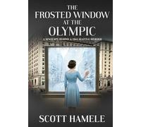 The Frosted Window at The Olympic: A WWII Spy Behind a 1941 Seattle Murder (Echoes in the Lobby: Historic Hotel Mysteries of America’s Hidden Past)