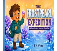 THE FROSTPEARL EXPEDITION: A Flavor Explorer Adventure with Kid-Friendly Recipes (The Flavor Explorer Series)
