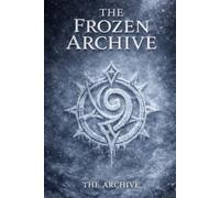 The Frozen Archive: Echo-Scribe Saga Book 0.5: A Dark Fantasy Novella of Living Memories, Forbidden Knowledge, and Ancient Archives