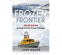 The Frozen Frontier: Polar Bound through the Northwest Passage [Idioma Inglés]
