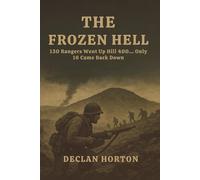 THE FROZEN HELL: 130 Rangers Went Up Hill 400... Only 16 Came Back Down