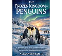 THE FROZEN KINGDOM OF PENGUINS: An unforgettable journey into the frozen kingdom of penguins, where survival, loyalty, and hidden wonders unfold beneath endless ice and shimmering Antarctic skies.