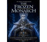 The Frozen Monarch: A Gothic Royal Court in a Celestial Dark Fantasy - An Adult Coloring Book of the Frozen Kingdom and Gothic Castles