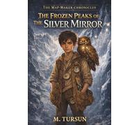 The Frozen Peaks of the Silver Mirror: A Middle Grade Fantasy Adventure Book for Boys About Perfection, Comparison, and Self Worth (The Map-Maker Chronicles)
