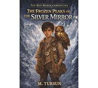 The Frozen Peaks of the Silver Mirror: A Middle Grade Fantasy Adventure Book for Boys About Perfection, Comparison, and Self Worth (The Map-Maker Chronicles)