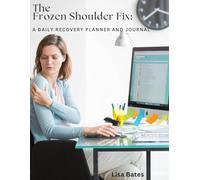 The Frozen Shoulder Fix: A Daily Recovery Planner And Journal