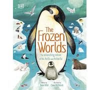 The Frozen Worlds: The Astonishing Nature of the Arctic and Antarctic (The Magic and Mystery of the Natural World)