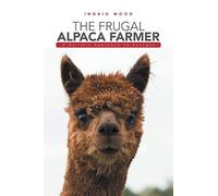 The Frugal Alpaca Farmer: A Holistic Approach to Success