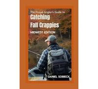 The Frugal Angler's Guide to Catching Fall Crappies: Midwest Edition (The Frugal Sportsman Series)