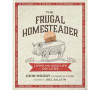 The Frugal Homesteader: Living the Good Life on Less