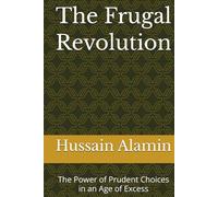 The Frugal Revolution: The Power of Prudent Choices in an Age of Excess