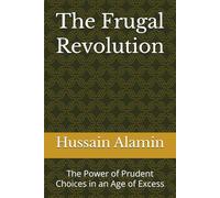 The Frugal Revolution: The Power of Prudent Choices in an Age of Excess