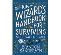 The Frugal Wizard¿s Handbook For Surviving Medieval England