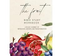 The Fruit Bible Study Workbook: A 30-Day Transformation of Reflection, Growth, & Transformation