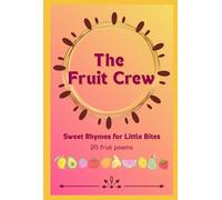 The Fruit Crew: Sweet Rhymes for Little Bites