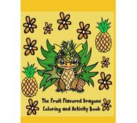 The Fruit Flavored Dragons Coloring and Activity Book