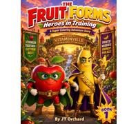 The Fruit Forms Heroes in Training: A Super Coloring Adventure Story, Book 1