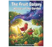 The Fruit Galaxy- Heroes of the garden: Small Fruit, Cosmic Might