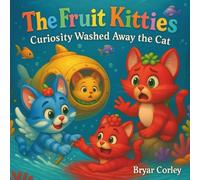 The Fruit Kitties: Curiosity Washed Away the Cat: A Funny Cat Adventure for Kids Ages 3-7 About Responsibility, Teamwork, and Learning to Swim (The Fruit Kitties series)
