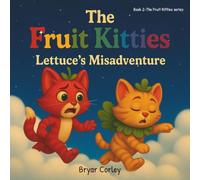 The Fruit Kitties: Lettuce's Misadventure (The Fruit Kitties series)