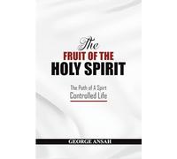 The Fruit Of The Holy Spirit: The Path Of A Spirt Controlled Life