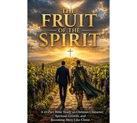 THE FRUIT OF THE SPIRIT A 43-Part Bible Study on Christian Character, Spiritual Growth, and Becoming More Like Christ (NIV Bible Study Guide) ... Spiritual Growth, and Bible Study Series)