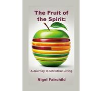 The Fruit of the Spirit: A Journey to Christlike Living