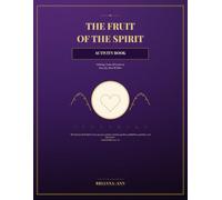 THE FRUIT OF THE SPIRIT: ACTIVITY BOOK, exploring Love, Joy, Peace, Patience, Kindness, Goodness, Faithfulness, Gentleness, and Self-Control