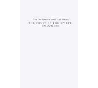 The Fruit of the Spirit: Goodness: The Orchard Devotional Series
