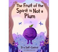 The Fruit of the Spirit is NOT A Plum: It is Self-Control