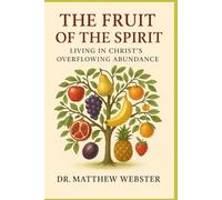 The Fruit of the Spirit: Living in Christ’s Overflowing Abundance