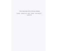 The Fruit of the Spirt: Love: The Orchard Devotional Series