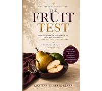 The Fruit Test: How To Discern The Health Of Your Relationships Before You Invest Your Heart