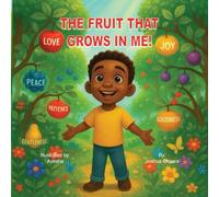 The Fruit That Grows in Me: A Bible-Based Book for Teaching Kids the Fruit of the Spirit