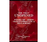The Fruit Unopened: Poems of Inner Transformation & Reclaiming