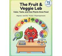 The Fruit & Veggie Lab: Color, Taste, and How Plants Grow Food (How Things Work - Poster-Style Learning Books for Kids)