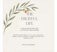 The Fruitful Life: A 30-Day Devotional for the Teacher, Mom, and Wife