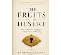 THE FRUITS OF THE DESERT: Madness , Recovery , Peer Support & the Search for Meaning