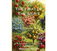 The Fruits of the Spirit: Growing a Christ-like Character (New Life in Christ: A Series for Authentic Growth)