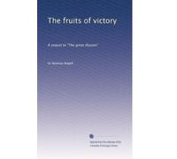 The fruits of victory: A sequel to "The great illusion"