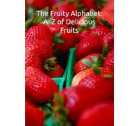 The Fruity Alphabet: A-Z of Delicious Fruits
