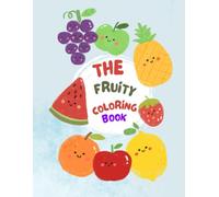 The Fruity Coloring Book for Kids Ages 3-8: Fun and Easy Fruit Coloring Pages for Toddlers and Kids