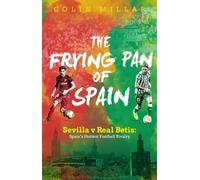 The Frying Pan of Spain: Sevilla v Real Betis - Spain's Hottest Football Rivalry