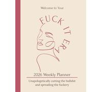 The Fuck It Era: Classic Edition - 2026 Weekly Planner for Women | Self-Care & Wellness Journal | Anti-Burnout Planner to Reclaim Your Time, ... antidote to burnout, busyness, and bullshit.