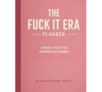 The Fuck It Era Planner: A Weekly Reset for Overwhelmed Women: Stop Doing Everything. Start Choosing Yourself.