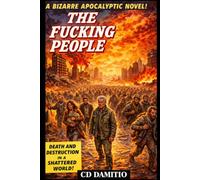 The Fucking People: A Bizarre Apocalyptic Novel (TFP)