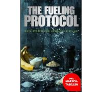 The Fueling Protocol: Hybrid Fueling: Die präzise Ernährungsstrategie für maximale Leistung in Kraft und Ausdauer - für HYROX, CrossFit und Hybrid Athleten