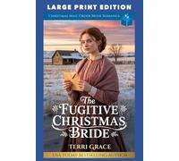The Fugitive Christmas Bride: LARGE PRINT EDITION (Christmas Mail Order Brides Western Romance LARGE PRINT)